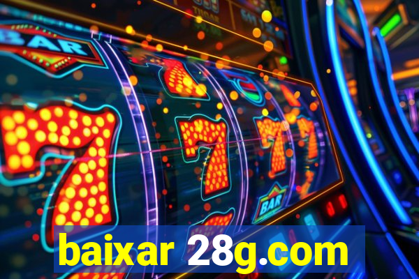 baixar 28g.com